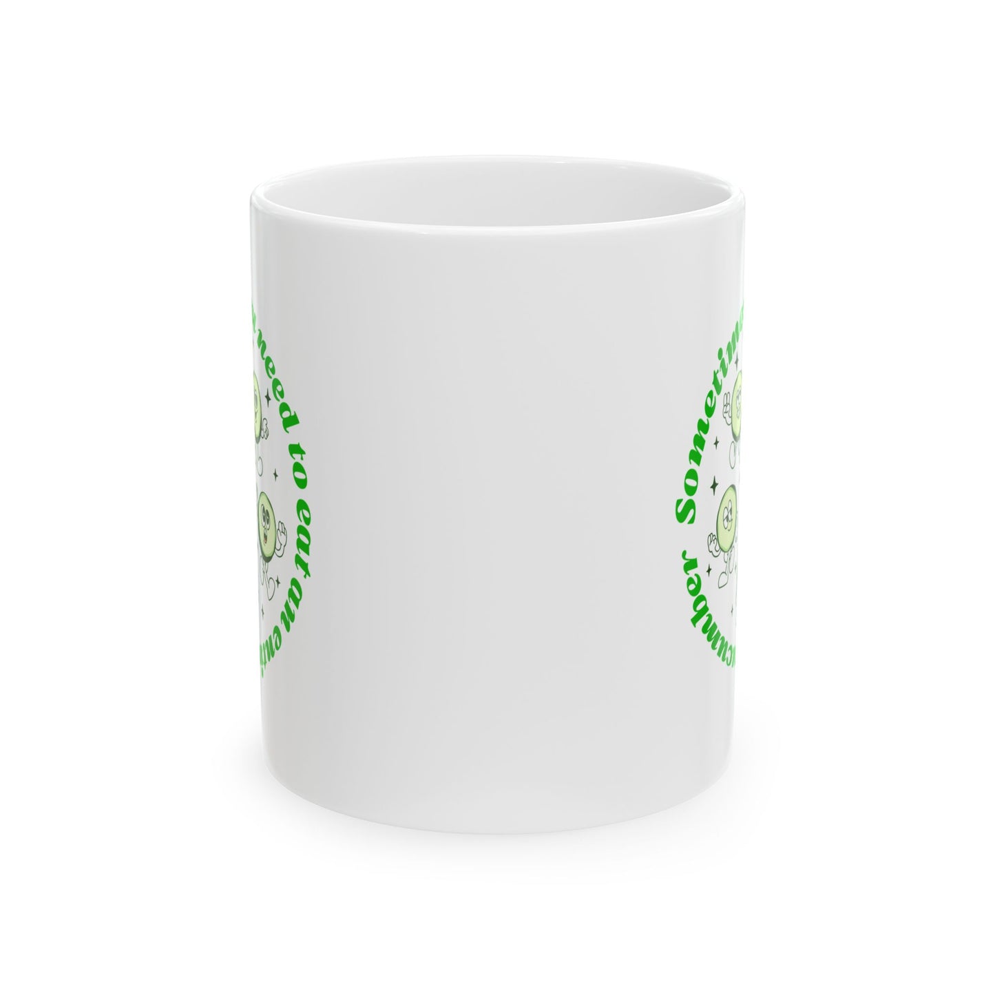 Sometimes You Need To Eat An Entire Cucumber Mug, (11oz, 15oz)