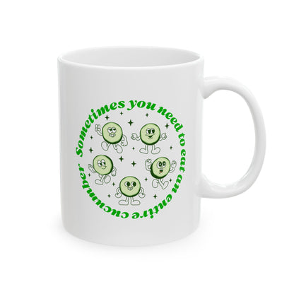 Sometimes You Need To Eat An Entire Cucumber Mug, (11oz, 15oz)