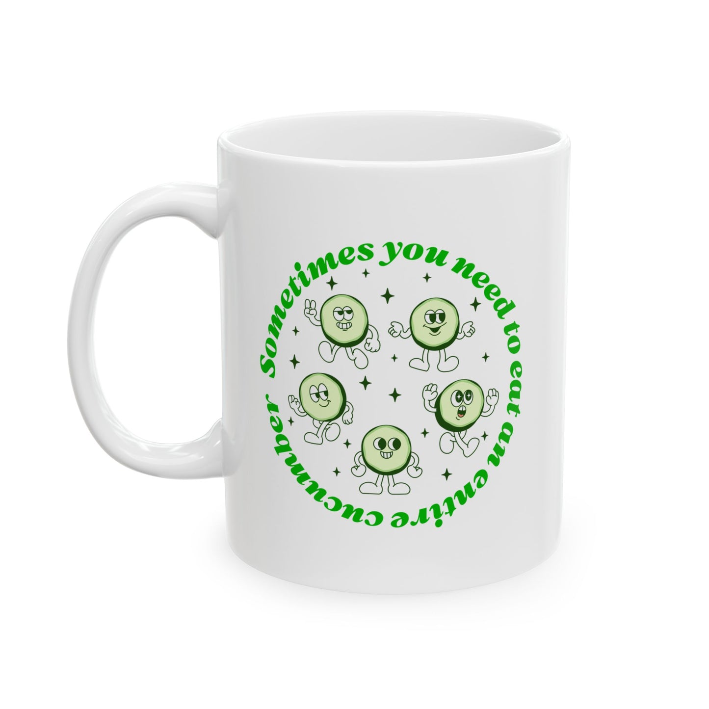 Sometimes You Need To Eat An Entire Cucumber Mug, (11oz, 15oz)