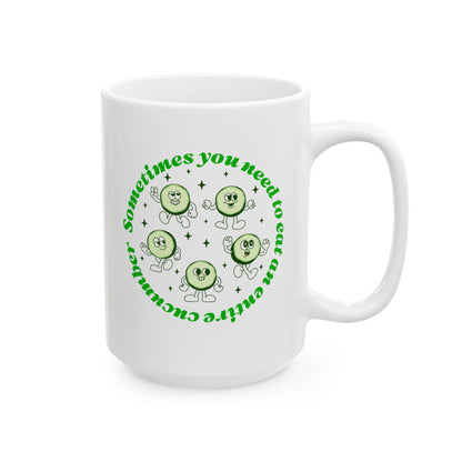 Sometimes You Need To Eat An Entire Cucumber Mug, (11oz, 15oz)